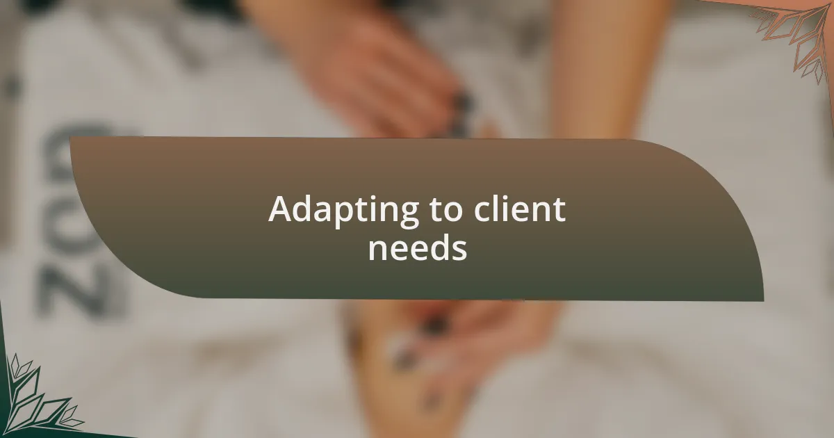 Adapting to client needs