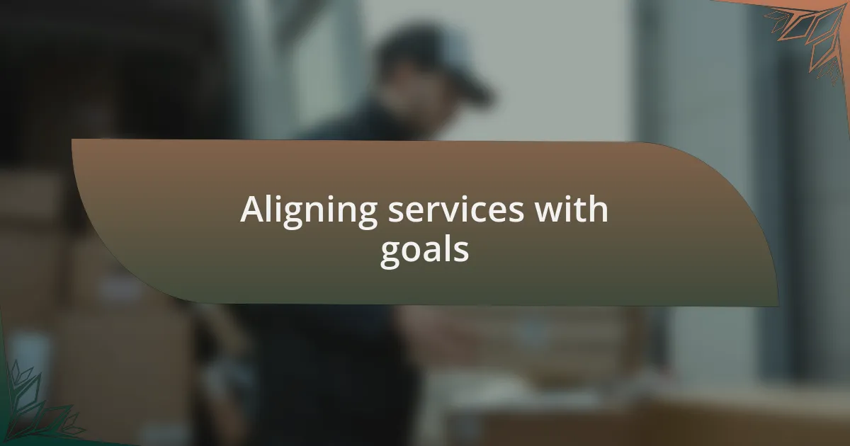 Aligning services with goals