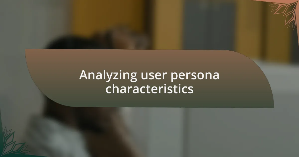 Analyzing user persona characteristics