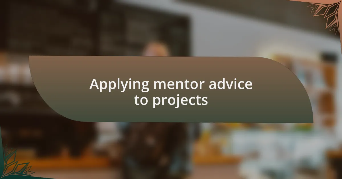 Applying mentor advice to projects