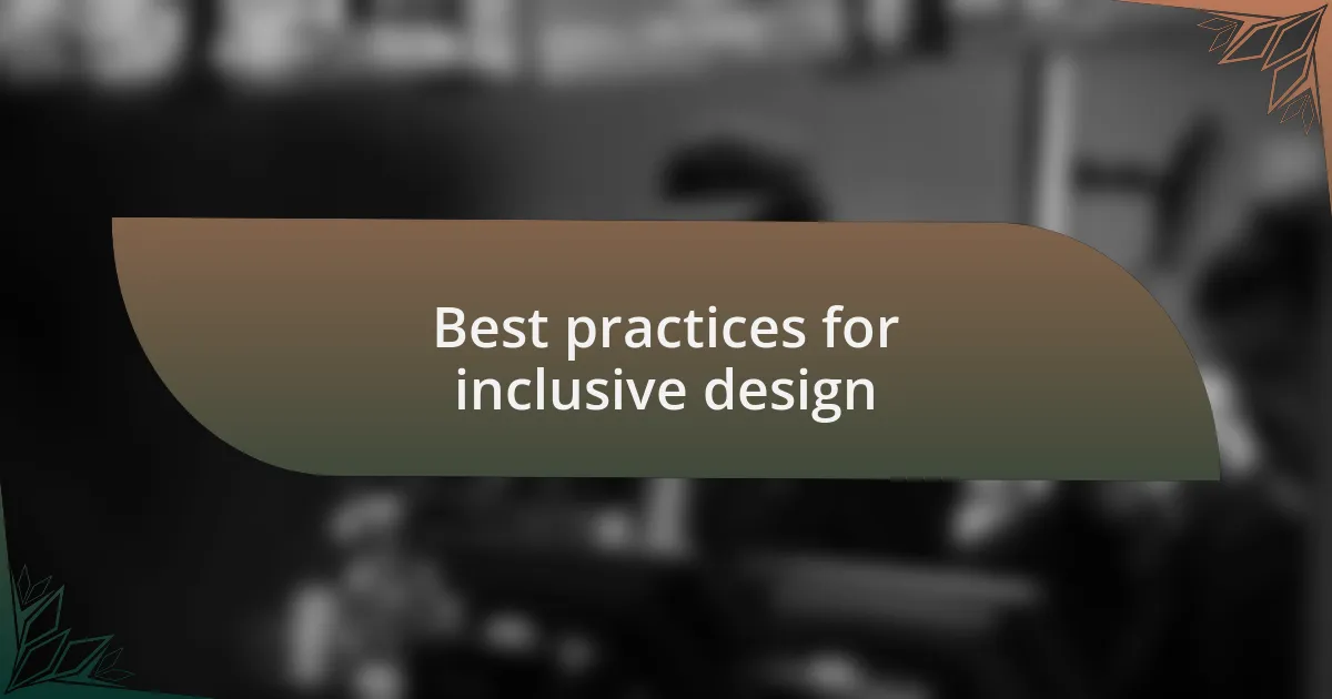 Best practices for inclusive design