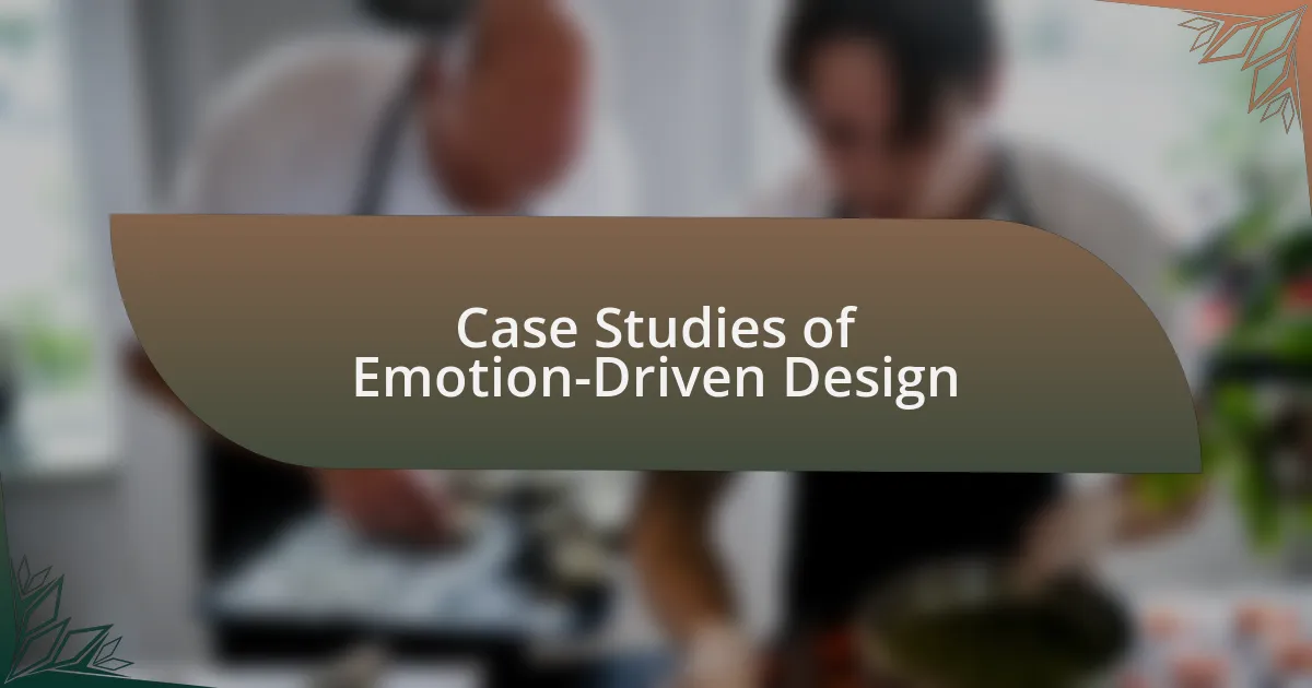 Case Studies of Emotion-Driven Design