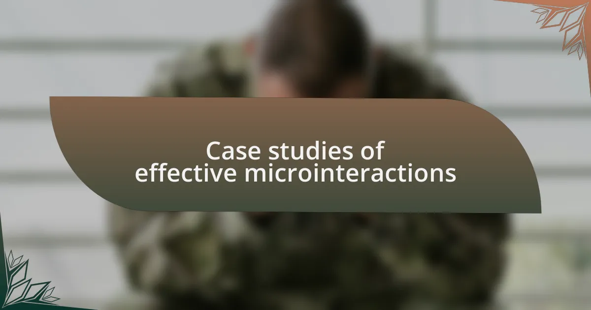 Case studies of effective microinteractions