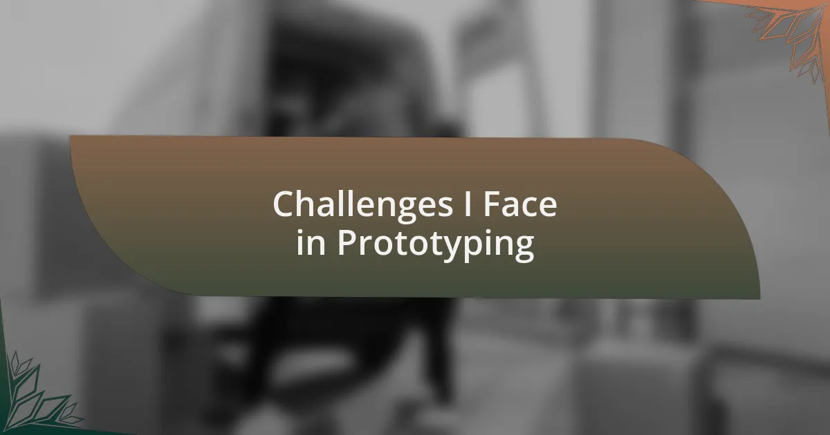 Challenges I Face in Prototyping