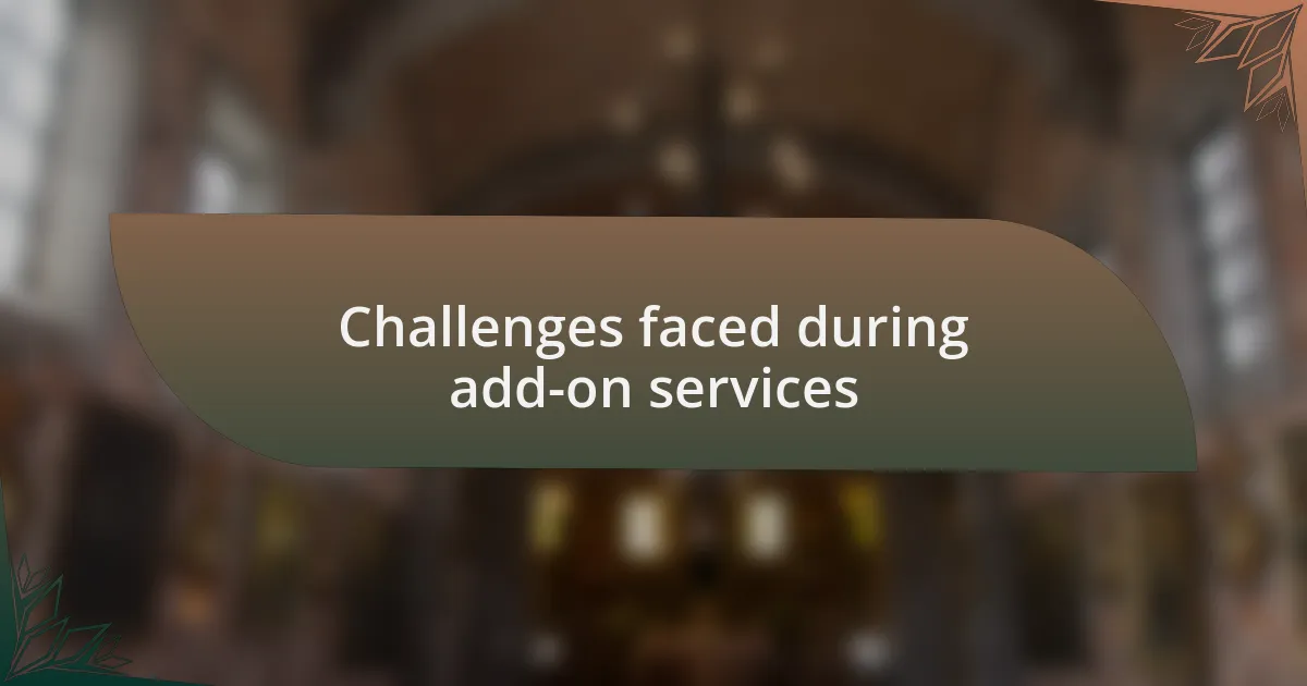 Challenges faced during add-on services