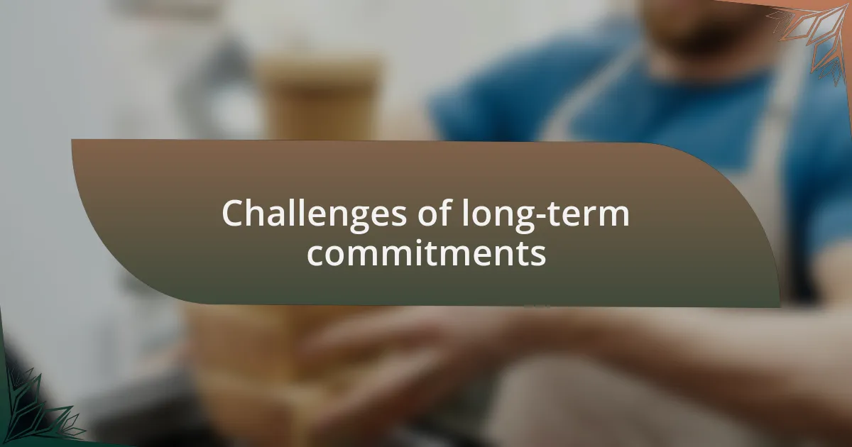 Challenges of long-term commitments