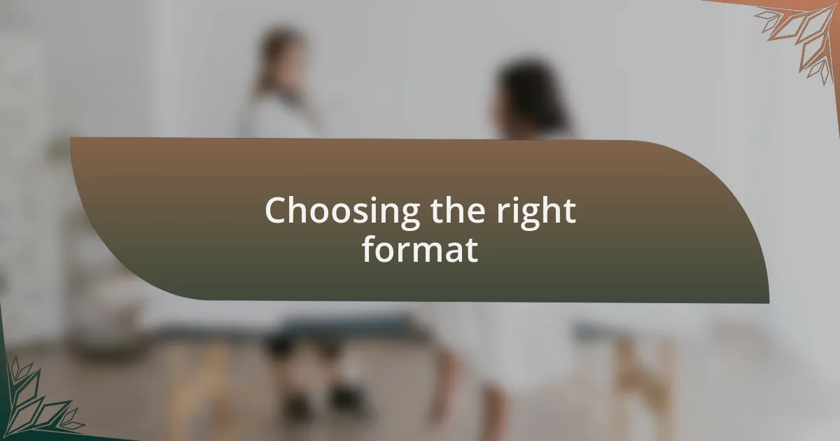 Choosing the right format