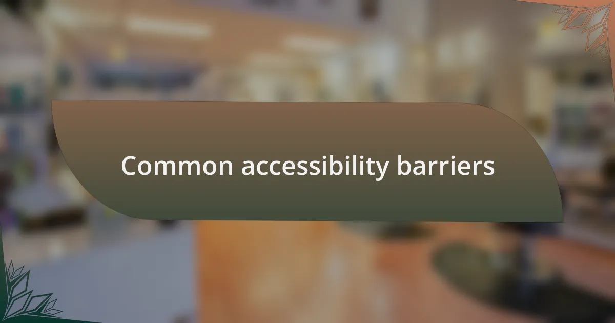 Common accessibility barriers