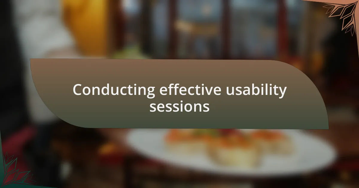 Conducting effective usability sessions