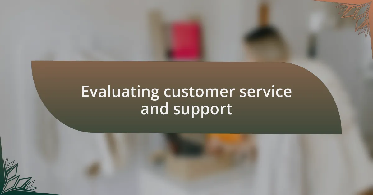 Evaluating customer service and support