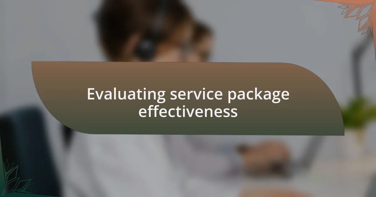 Evaluating service package effectiveness