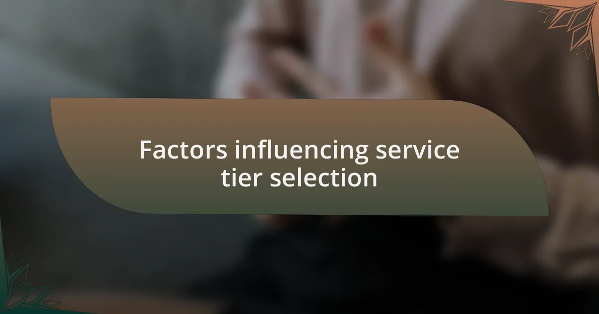 Factors influencing service tier selection