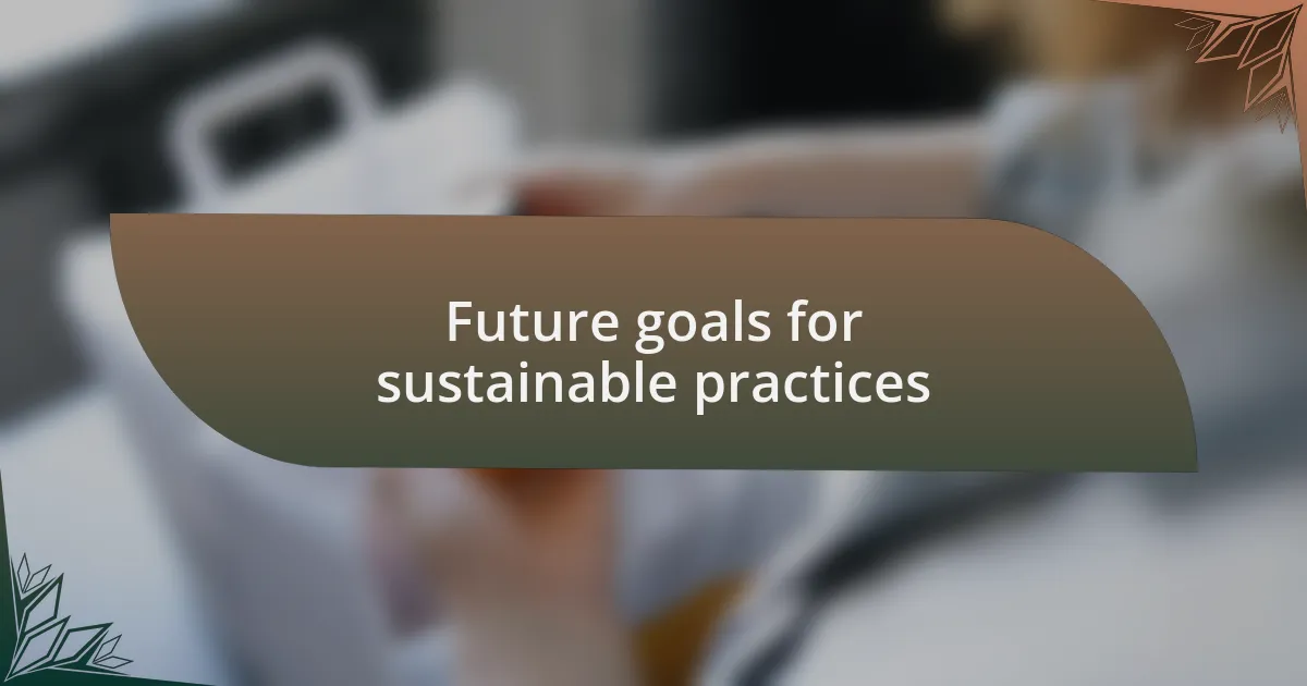 Future goals for sustainable practices