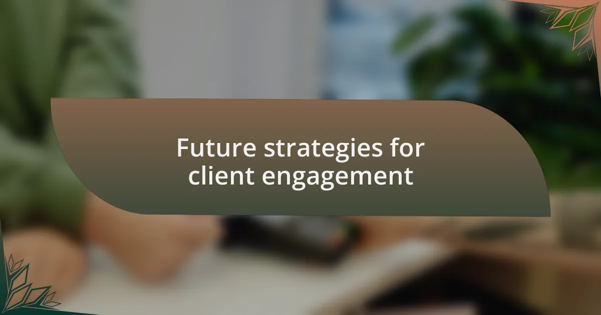 Future strategies for client engagement