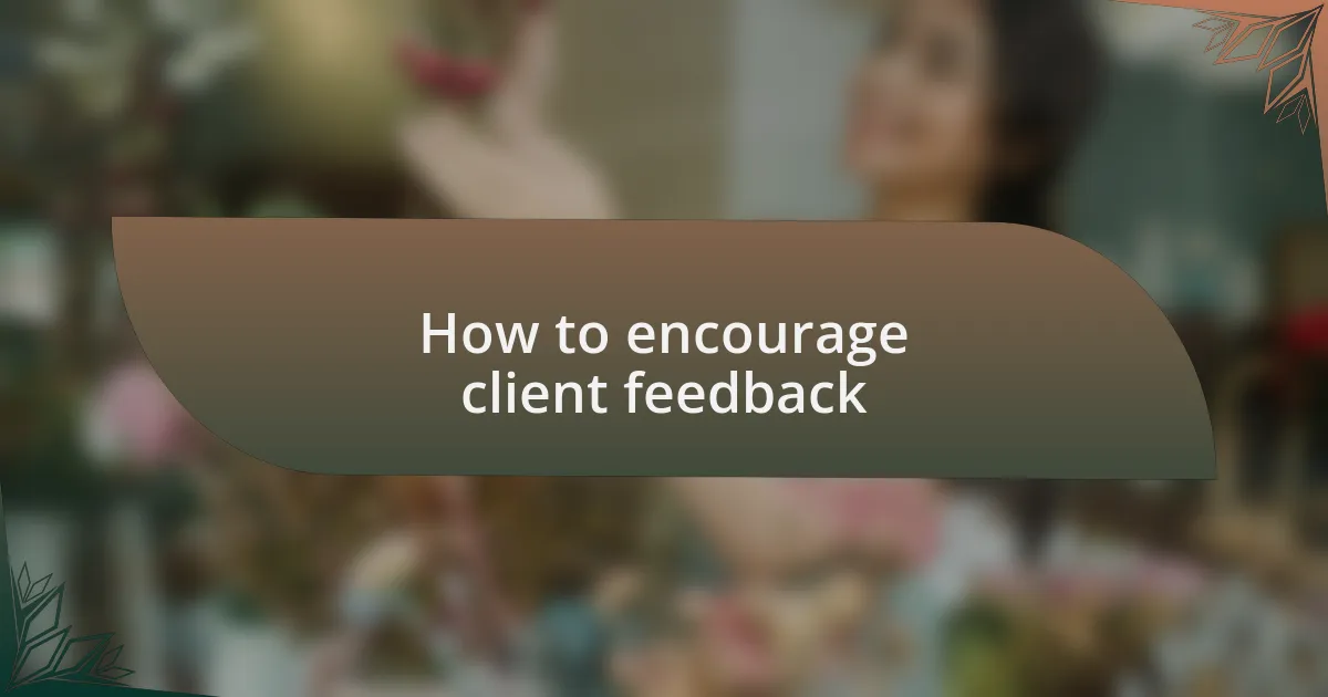 How to encourage client feedback