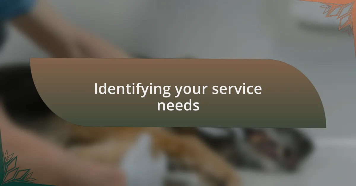 Identifying your service needs