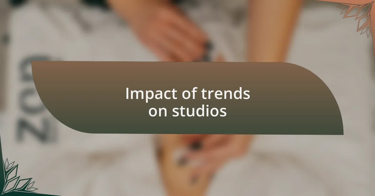 Impact of trends on studios