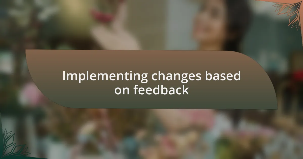 Implementing changes based on feedback