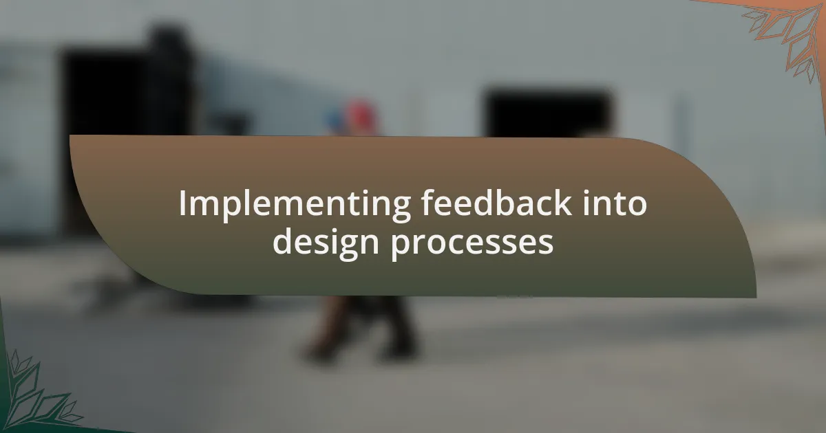 Implementing feedback into design processes