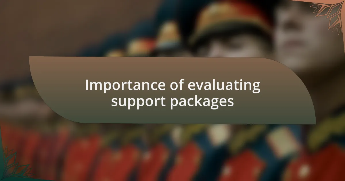 Importance of evaluating support packages