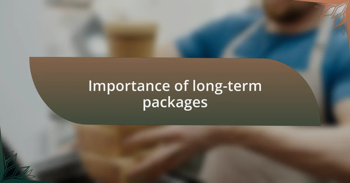 Importance of long-term packages