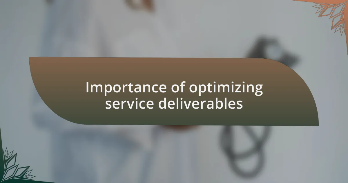 Importance of optimizing service deliverables