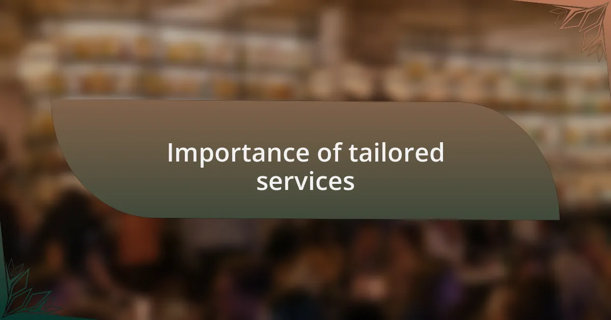 Importance of tailored services