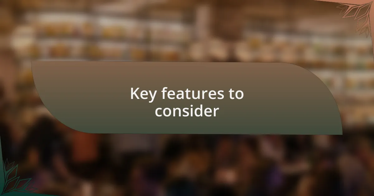 Key features to consider