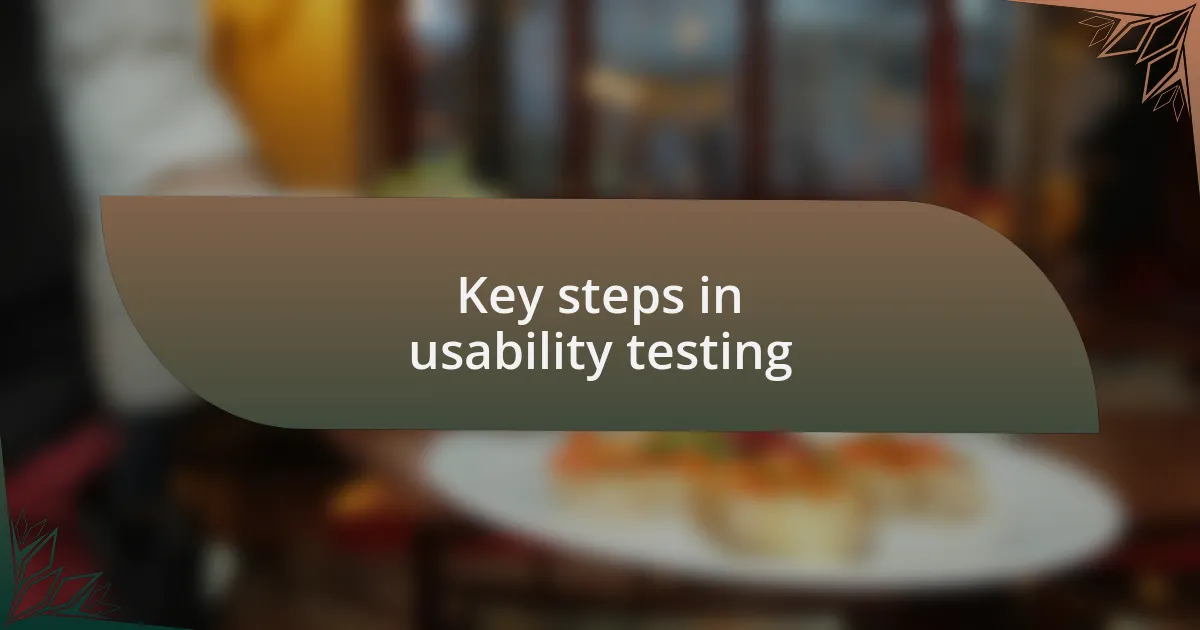 Key steps in usability testing