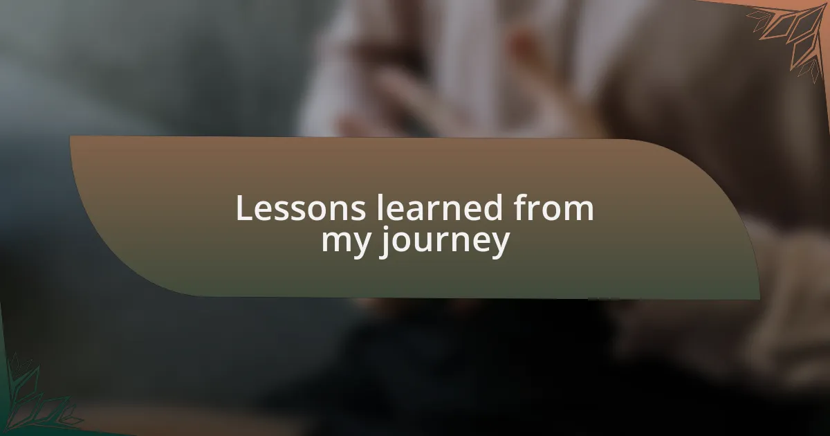 Lessons learned from my journey