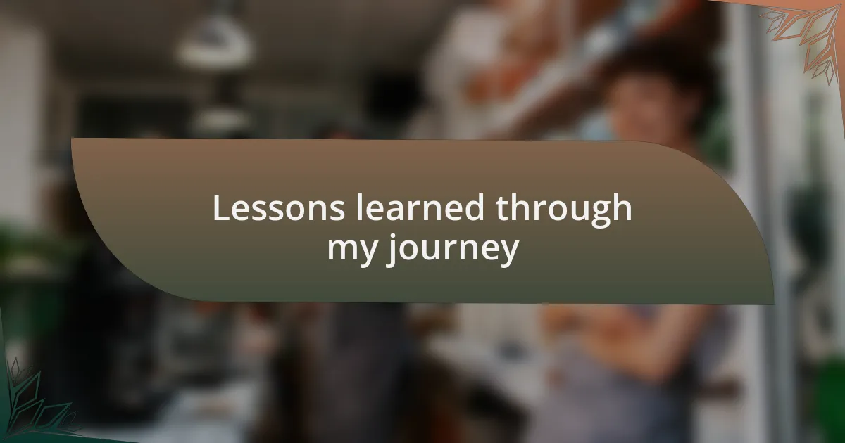 Lessons learned through my journey