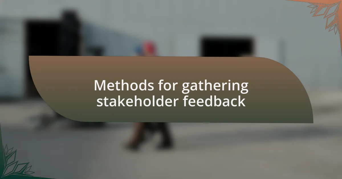 Methods for gathering stakeholder feedback