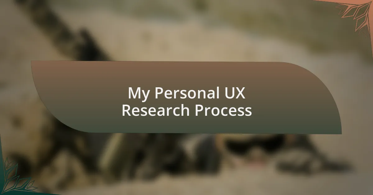 My Personal UX Research Process