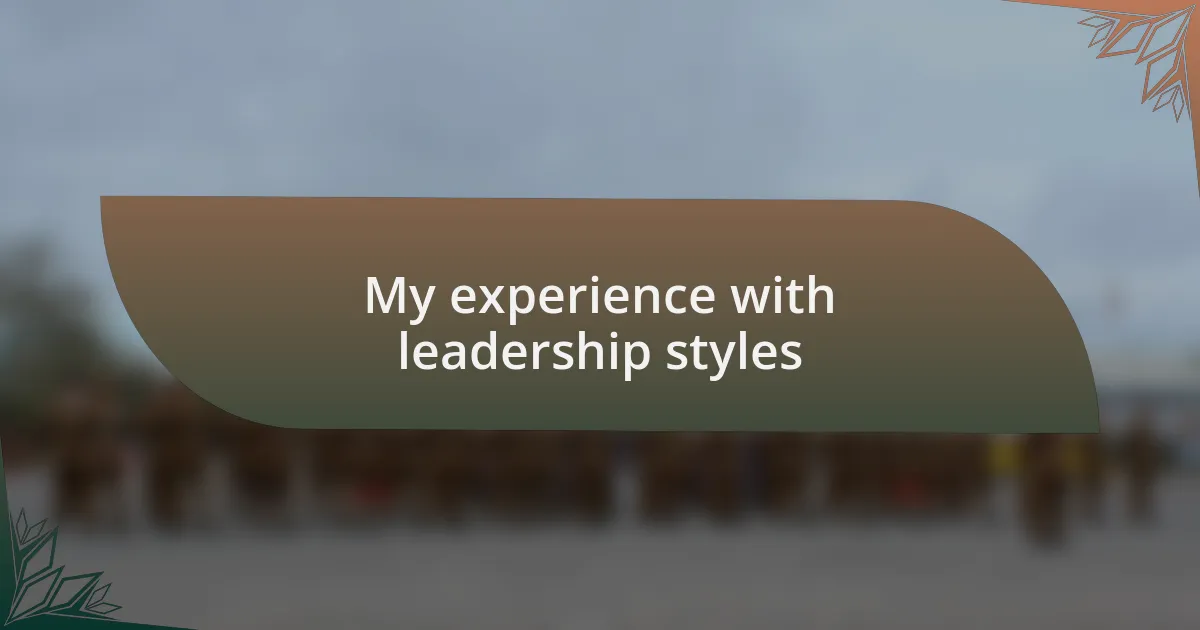 My experience with leadership styles