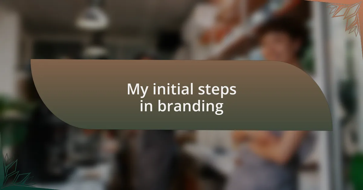 My initial steps in branding