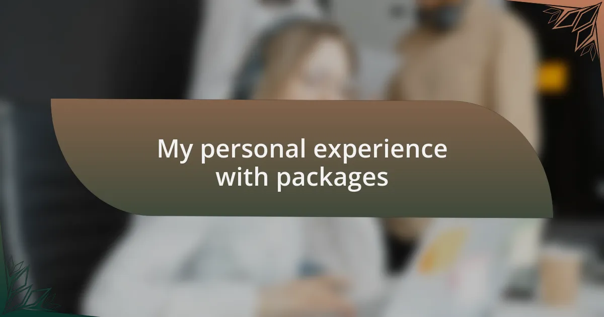 My personal experience with packages