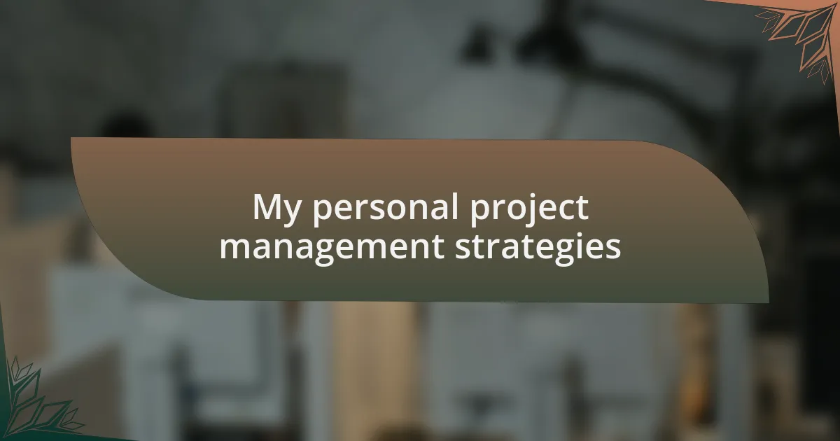My personal project management strategies