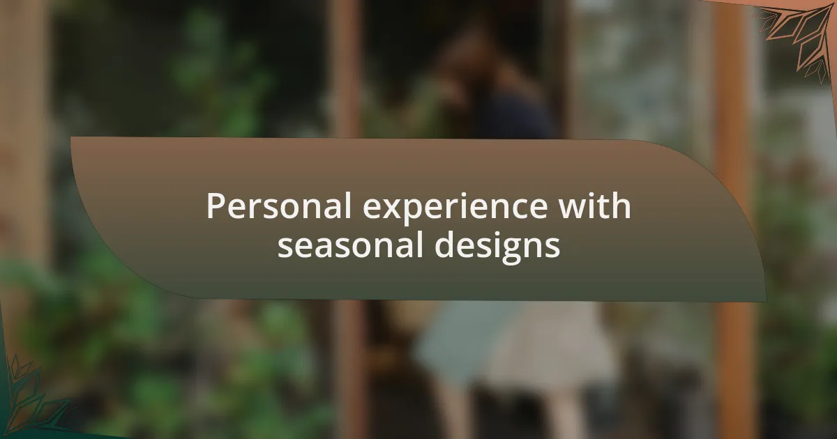 Personal experience with seasonal designs