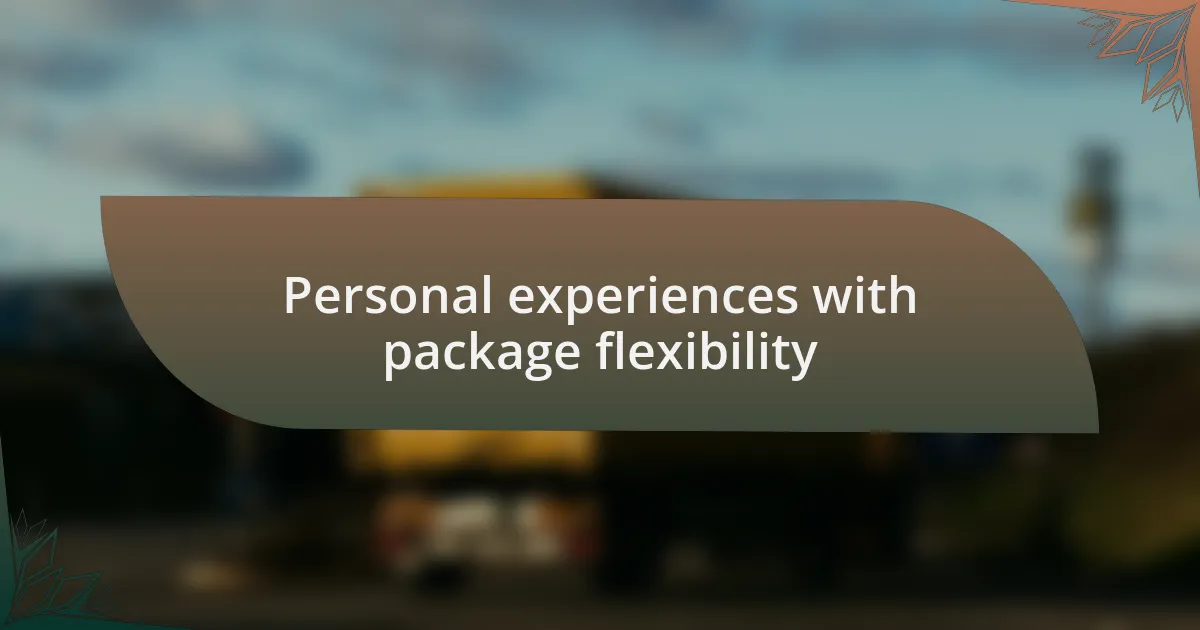 Personal experiences with package flexibility