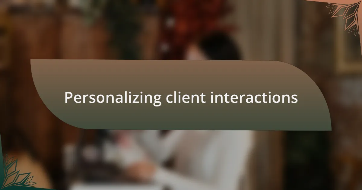 Personalizing client interactions