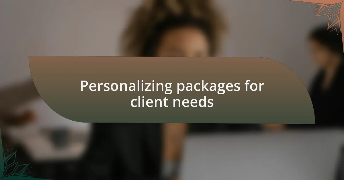 Personalizing packages for client needs
