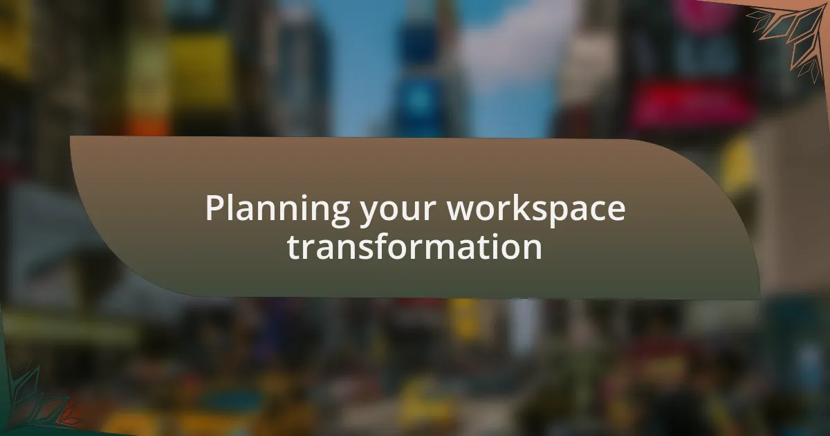 Planning your workspace transformation