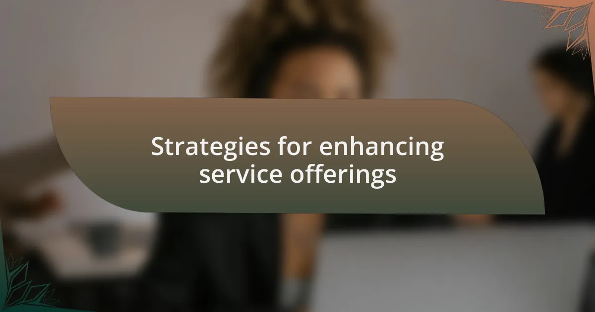Strategies for enhancing service offerings