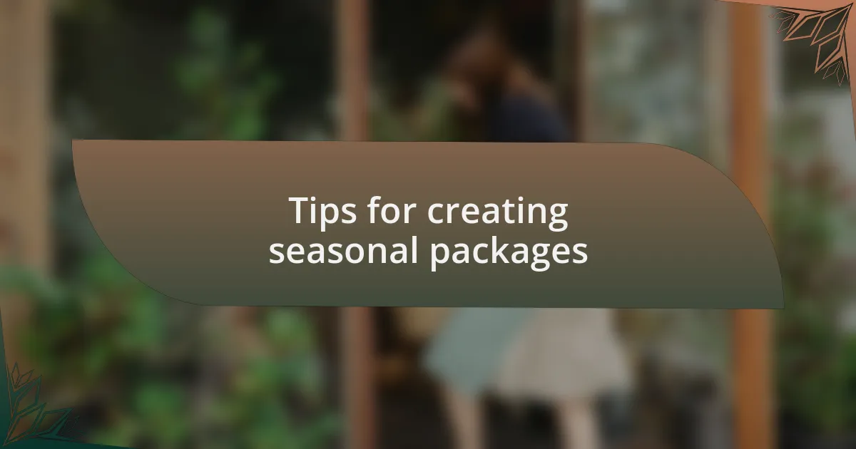 Tips for creating seasonal packages