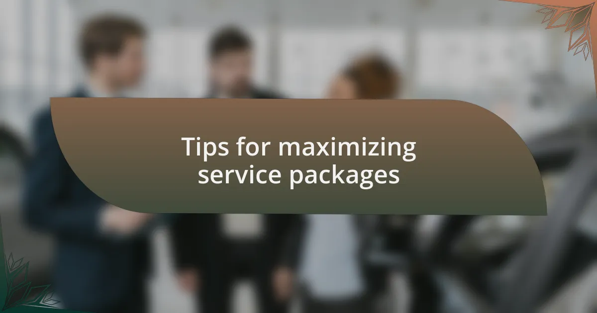 Tips for maximizing service packages