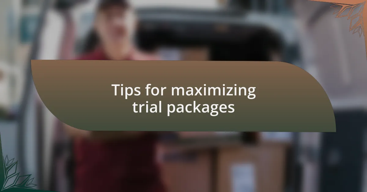 Tips for maximizing trial packages