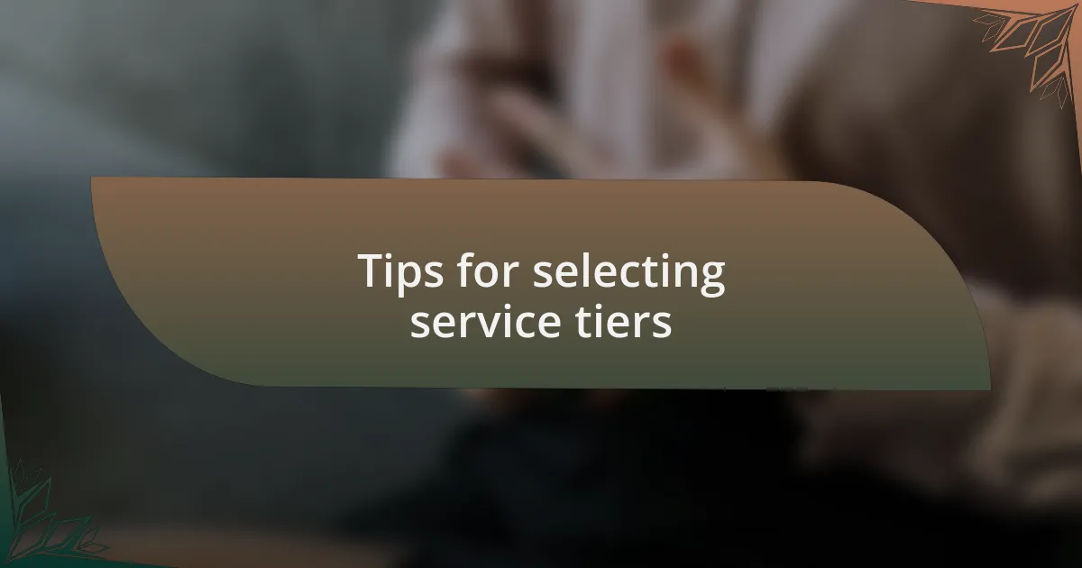 Tips for selecting service tiers