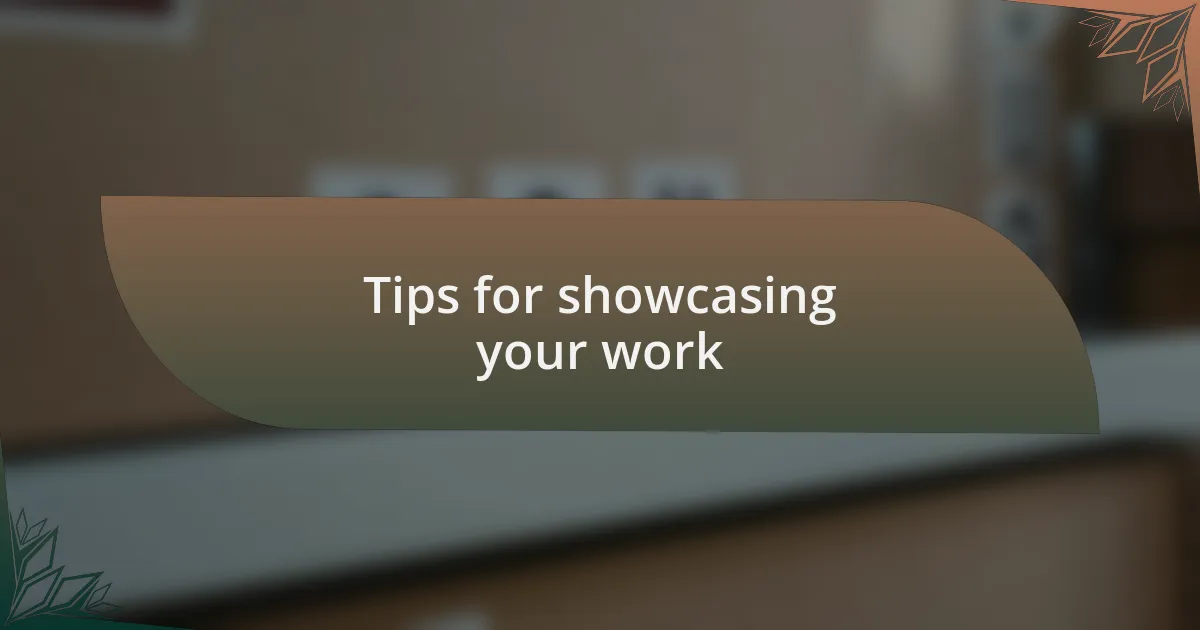 Tips for showcasing your work