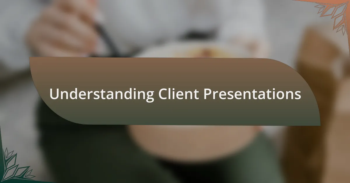Understanding Client Presentations