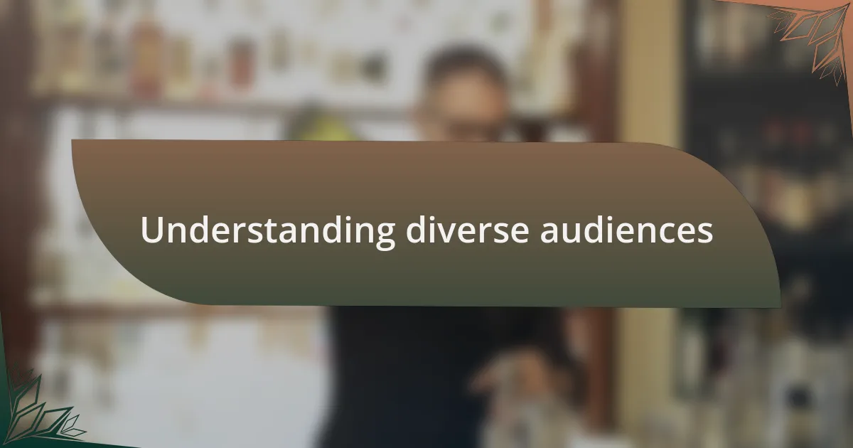 Understanding diverse audiences